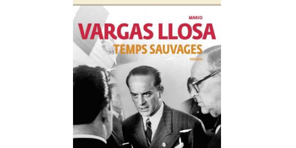 Le choix de François : "Temps sauvages" de Mario Vargas Llosa