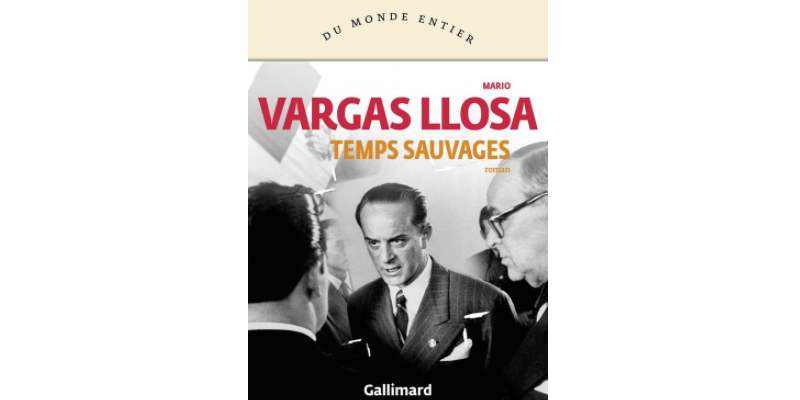 Le choix de François : "Temps sauvages" de Mario Vargas Llosa