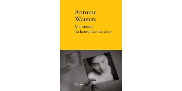 Le choix de François : "Mahmoud ou la montée des eaux" de Antoine Wauters